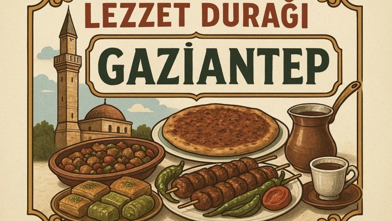Lezzet Durağı: Gaziantep