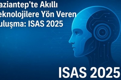 Gaziantep’te Akıllı Teknolojilere Yön Veren Buluşma: ISAS 2025