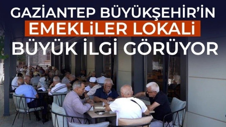 Gaziantep B&uuml;y&uuml;kşehir&rsquo;den Emeklilere &Ouml;zel Sosyal Mek&acirc;n