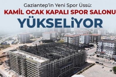Gaziantep’in Yeni Spor Üssü: Kamil Ocak Kapalı Spor Salonu Yükseliyor