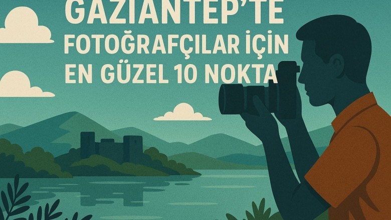 Gaziantep&rsquo;te Fotoğraf&ccedil;ılar İ&ccedil;in En G&uuml;zel 10 Nokta: Sokaklar, Tarih ve Manzaralar