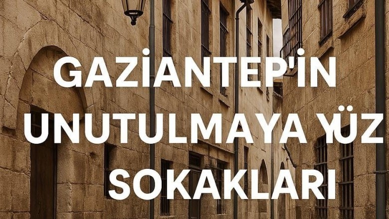  Gaziantep&rsquo;in Unutulmaya Y&uuml;z Tutmuş Sokakları: K&uuml;lt&uuml;rel Turizm İ&ccedil;in Gizli Fırsatlar