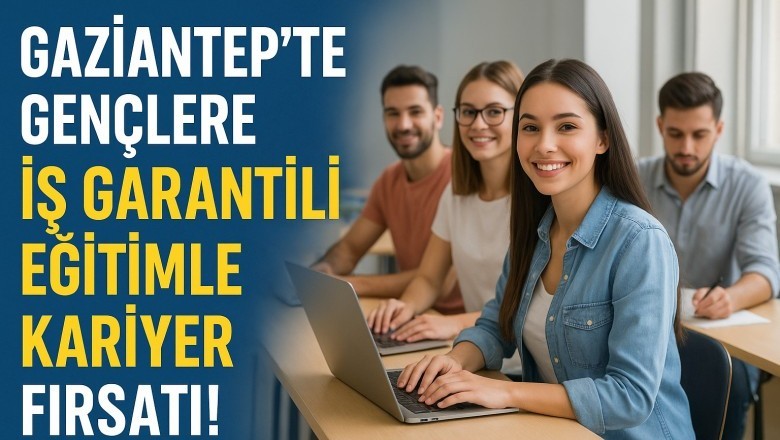 Gaziantep’te Gençlere İş Garantili Eğitimle Kariyer Fırsatı!