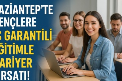 Gaziantep’te Gençlere İş Garantili Eğitimle Kariyer Fırsatı!